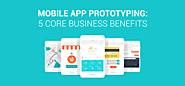 Mobile app prototyping: 5 core business benefits