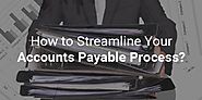 6 Steps for Streamlining Your Accounts Payable Process