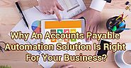 Why An Accounts Payable Automation Solution Is Right For Your Business?