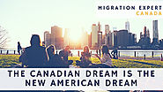 The Canadian dream is the new American dream | MigrationExpert Blog