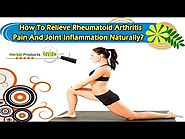 How To Relieve Rheumatoid Arthritis Pain And Joint Inflammation Naturally?