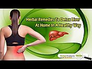 Herbal Remedies To Detox Liver At Home In A Healthy Way