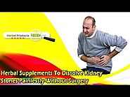 Herbal Supplements To Dissolve Kidney Stones Painlessly Without Surgery
