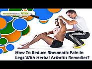 How To Reduce Rheumatic Pain In Legs With Herbal Arthritis Remedies?