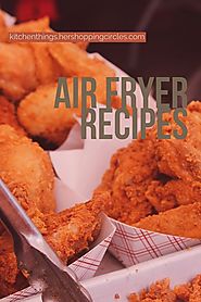 Great Recipes for the Air Fryer - Cool Kitchen Things