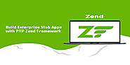 How to Build Enterprise Web Apps with PHP Zend Framework?