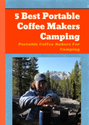 5 Best Portable Coffee Makers Camping: Portable Coffee Makers For Camping