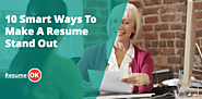 10 Smart Ways To Make A Resume Stand Out
