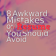 8 Awkward Mistakes on Resume You Should Avoid