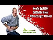 How To Get Rid Of Gallbladder Stones Without Surgery At Home?