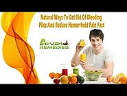 Natural Ways To Get Rid Of Bleeding Piles And Reduce Hemorrhoid Pain Fast