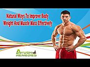 Natural Ways To Improve Body Weight And Muscle Mass Effectively