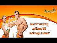 How To Increase Energy And Stamina With Herbal Fatigue Treatment?