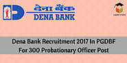 Dena Bank Recruitment 2017 In PGDBF For 300 Probationary Officer Post