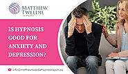 Website at https://www.matthewtweediehypnosis.com.au/nlp-news/is-hypnosis-good-for-anxiety-and-depression