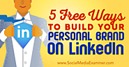 5 Free Ways to Build Your Personal Brand on LinkedIn : Social Media Examiner