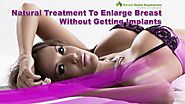 Natural Treatment To Enlarge Breast Without Getting Implants