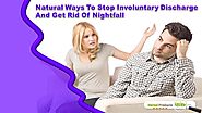 Natural Ways To Stop Involuntary Discharge And Get Rid Of Nightfall