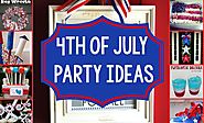 Happy 4th of July Party Ideas 2017 - Top 5 July 4th Party Ideas For Celebration