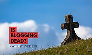 Is Blogging Dead? (Some Tips for New Bloggers) - Red Dot Geek