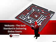 Webcasts - The Gold Standard in Delivering Online Events