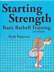 Starting Strength: Basic Barbell Training - Mark Rippetoe