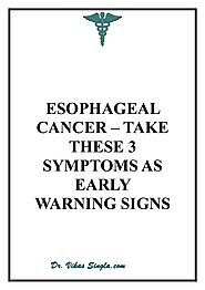 ESOPHAGEAL CANCER – TAKE THESE 3 SYMPTOMS AS EARLY WARNING SIGNS