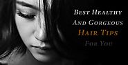 Top 10 Best Tips For Healthy and Gorgeous Hair at Home | Hair Care Tips