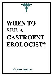 WHEN TO SEE A GASTROENTEROLOGIST?