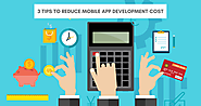 Three Tips To Reducing Your App Development Costs