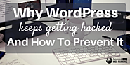 Why WordPress Keeps Getting Hacked And How To Prevent It