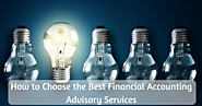 How to Choose the Best Financial Accounting Advisory Services