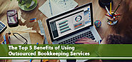 The Top 5 Benefits of Using Outsourced Bookkeeping Services