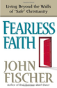 Fearless Faith: Living Beyond the Walls of Safe Christianity: John Fischer: 9780736907477: Amazon.com: Books