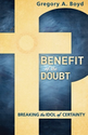 Benefit of the Doubt: Breaking the Idol of Certainty: Gregory A. Boyd: 9780801014925: Amazon.com: Books