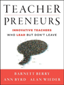 Teacherpreneurs: Innovative Teachers Who Lead But Don't Leave