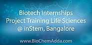 Biotech Internships | Project Training Life Sciences @ inStem, Bangalore - BioChem Adda