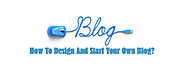 How To Design And Start Your Own Blog?