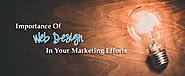 Importance Of Web Design In Your Marketing Efforts