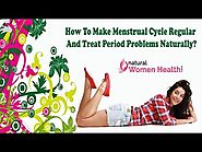 How To Make Menstrual Cycle Regular And Treat Period Problems Naturally?