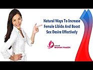Natural Ways To Increase Female Libido And Boost Sex Desire Effectively