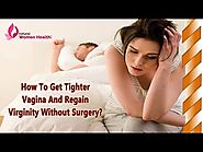 How To Get Tighter Vagina And Regain Virginity Without Surgery?