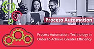 Process Automation: Technology in Order to Achieve Greater Efficiency