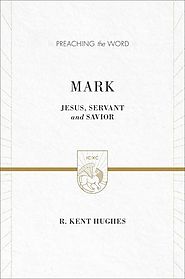 Mark (Preaching the Word) by R. Kent Hughes