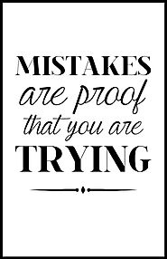 its okay to make mistakes as long as you don't make the same mistakes over and over again