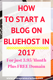 How To Start A Blog On Bluehost In 2017 - Blogging For Beginners