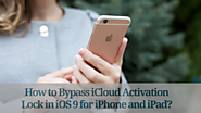 How to Bypass iCloud Activation Lock in iOS 9 for iPhone and iPad?