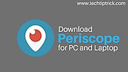 How to Download Periscope for Window PC and Laptop?