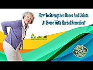 How To Strengthen Bones And Joints At Home With Herbal Remedies?