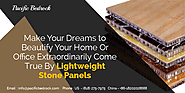 Make Your Dreams to Beautify Your Home Or Office Extraordinarily Come True By Installing Lightweight Stone Panels